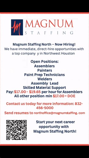 🔥 MAGNUM STAFFING NORTH – NOW HIRING! 🔥 Northwest Houston, we got opportunities waiting on YOU! 💼✨ We’re partnering with a TOP company in the area and looking for reliable, hard-working talent ready to level up their career. Direct-hire opportunities — not temp! 📌 Open Positions: • Assemblers • Painters • Paint Prep Technicians • Welders • Assembly Lead • Skilled Material Support 💰 Pay: • Assemblers: $17.00 – $19.65/hr • All other positions: $17.00 DOE ⏰ Schedules: Full-time | Opportunity f