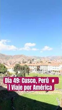 Day 49: Cusco, Peru 🇵🇪 | Journey Across the Americas