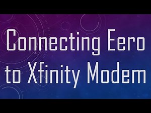 Connecting Eero to Xfinity Modem