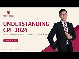 Understanding CPF 2024 Part 5: Should You Choose the Basic or Standard Plan?