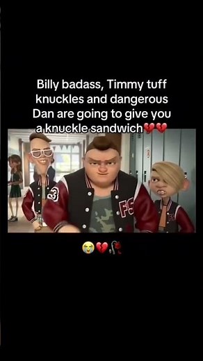Billy badass, Timmy tuff knuckles and dangerous Dan are going to give you a knuckle sandwich 💔💔