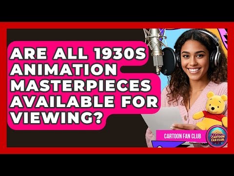 Are All 1930s Animation Masterpieces Available For Viewing? - Cartoon Fan Club