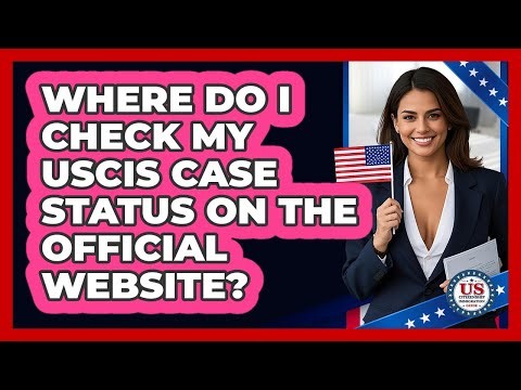 Where Do I Check My USCIS Case Status On The Official Website? - US Citizenship Immigration Guide
