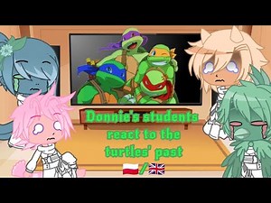 TMNT - Donnie's students react to the turtles' past (MY AU) 🇵🇱/🇬🇧