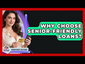 Why Choose Senior-friendly Loans? - Senior Credit Solutions