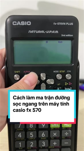 Cách làm ma trận đường sọc ngang trên máy tính casio fx 570vn