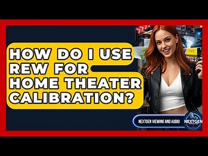 How Do I Use REW For Home Theater Calibration? - NextGen Viewing and Audio