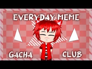 Everyday Meme || Gacha Club || Alight Motion || Loop