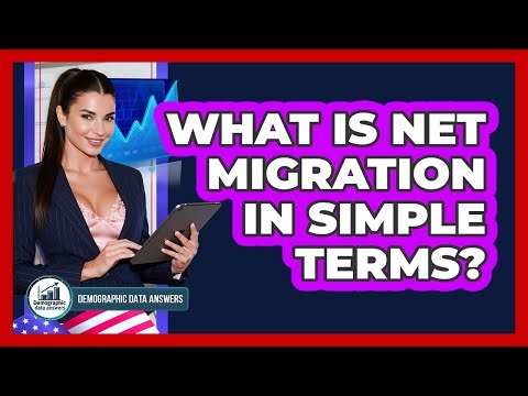What Is Net Migration In Simple Terms? - Demographic Data Answers