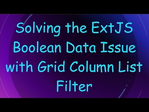 Solving the ExtJS Boolean Data Issue with Grid Column List Filter