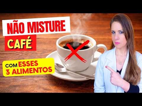 NUNCA TOME CAFÉ com esses 3 ALIMENTOS - Risco para Saúde!