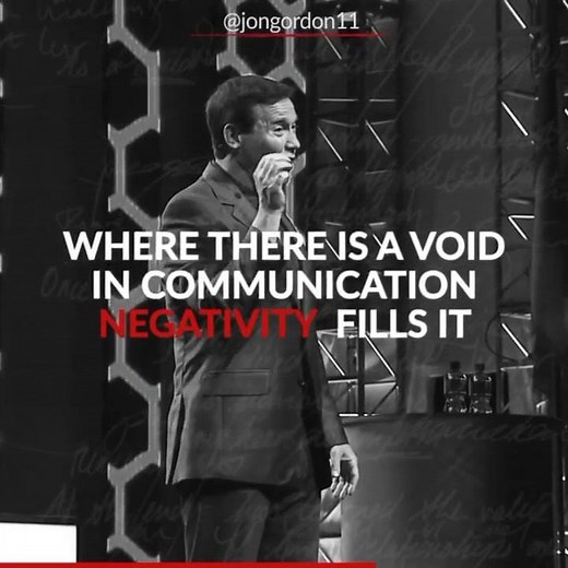 Where there is a void in communication, negativity fills it. That’s why it’s important, especially in challenging times like this, to communicate regularly and clearly with your team (at work and at home). Be proactive. Stay engaged. Address concerns. Share your vision for the road ahead. | Jon Gordon