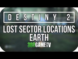 Destiny 2 All Earth Lost Sector Locations - Lost Sectors Locations Guides