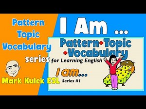 I Am (first-person singular form) - Pattern + Topic + Vocabulary | Mark Kulek ESL