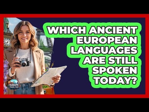 Which Ancient European Languages Are Still Spoken Today? - Europe Travel Pros