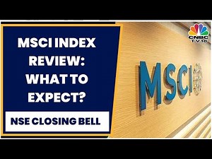 MSCI Index Review To be Announced Tomorrow, What Are The Key Expectations? | NSE Closing Bell