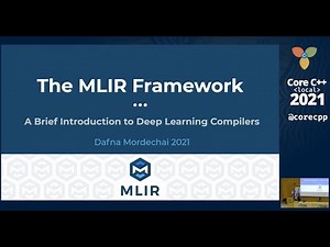Core C++ 2021 :: The MLIR Framework: A Brief Introduction to Deep Learning Compilers