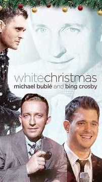MICHAEL BUBLE & BING CROSBY: “WHITE CHRISTMAS” MAGIC