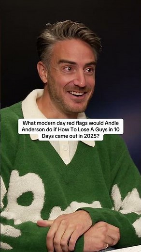What modern day red flags would Andie Anderson do if How To Lose A Guys in 10 Days came out in 2025?