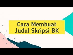 (40) Cara Membuat Judul Skripsi Bimbingan dan Konseling