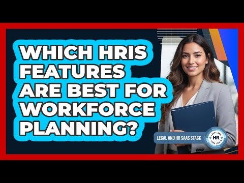 Which HRIS Features Are Best For Workforce Planning?