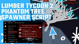 PHANTOM TREE SPAWNER SCRIPT LUMBER TYCOON 2