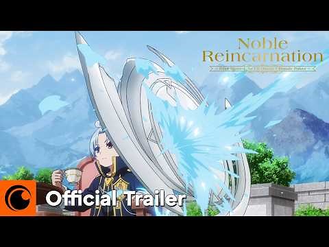 Noble Reincarnation: Born Blessed, So I’ll Obtain Ultimate Power | Official Trailer | Crunchyroll