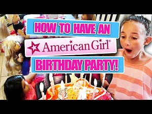 HOW TO THROW AN EPIC AMERICAN GIRL DOLL BIRTHDAY PARTY!