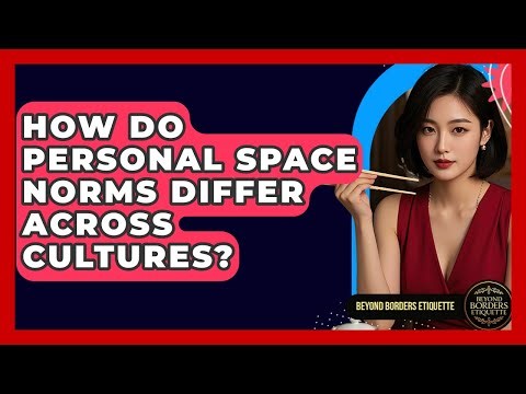 How Do Personal Space Norms Differ Across Cultures? - Beyond Borders Etiquette
