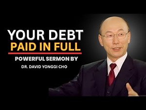 Paid in Full — Dr. David Yonggi Cho Reveals God’s Final Verdict on Lack and Struggle