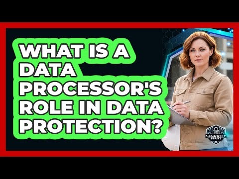 What Is a Data Processor's Role In Data Protection?
