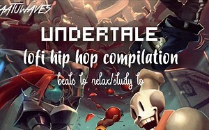 【Undertale音乐】Undertale - lofi hip hop compilation vol.1(chill beats to relax/stu