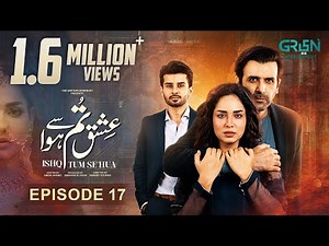 Ishq Tum Se Hua - Episode 17 - Fahad Sheikh - Sukaina Khan - Hassan Ahmed - Multiverse Entertainment