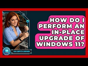 How Do I Perform An In-place Upgrade Of Windows 11? - Your Computer Companion