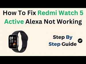 Fix Redmi Watch 5 Active Alexa Not Working – Bluetooth, App Sync & Voice Assistant Troubleshooting