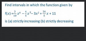 Find intervals in which the function given by f(x)=\frac{3}{10}... | Filo