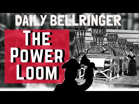 The Power Loom Industrial Revolution | DAILY BELLRINGER