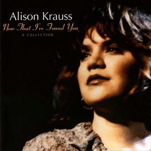 Alison Krauss - Now That I've Found You: A Collection