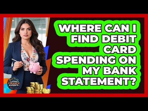 Where Can I Find Debit Card Spending On My Bank Statement? - Latino Finance Experts