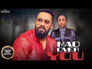 Mad Over You ( FREDRICK LOENARD EBUBE NWAGBO ) || 2025 Nigerian Nollywood Movies