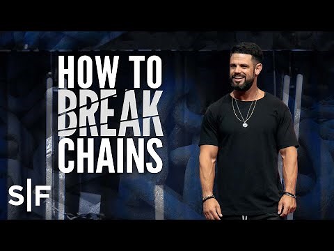 How To Break Chains | Steven Furtick