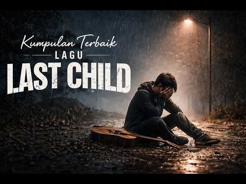 (FULL TANPA IKLAN) Kumpulan Lagu Last Child || Top Hit Lagu 2000 An