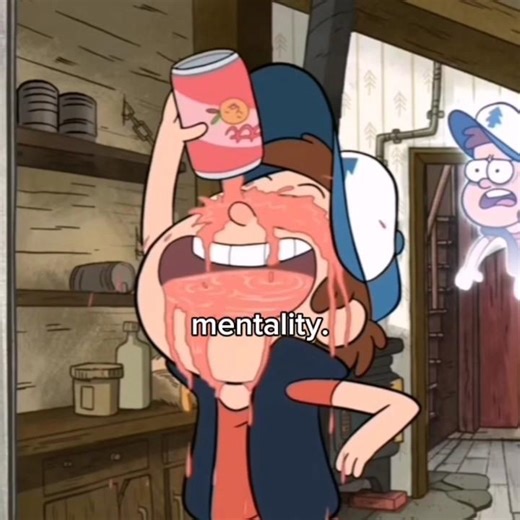 Gravity falls mentality. 🤣🤣🤣