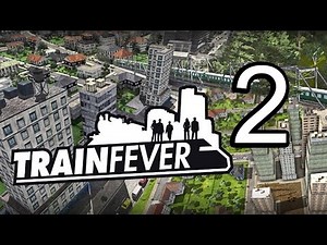 Let's Try Train Fever - Gameplay Episode 2