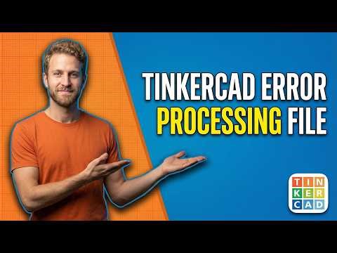 Tinkercad Error Processing File (Easy Fix Guide)