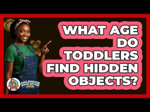 What Age Do Toddlers Find Hidden Objects?
