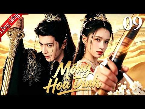 【Lồng tiếng Việt】Mộng Hoa Đình 梦花廷 09 | Trần Triết Viễn / Trương Tĩnh Nghi
