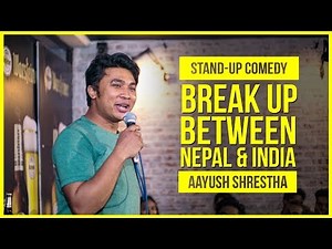 Break Up Between Nepal & India | ft. Aayush Shrestha | Stand Up Comedy