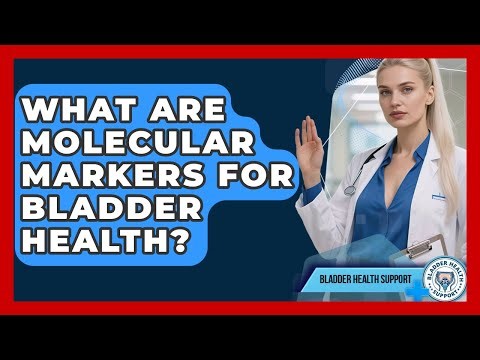 What Are Molecular Markers For Bladder Health? - Bladder Health Support