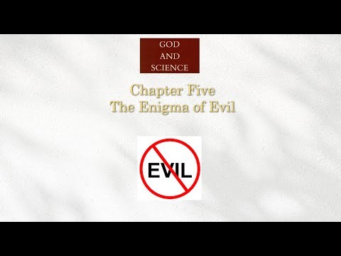 God and Science Chapter 5 -The Enigma of Evil